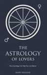 Mary English - The Astrology of Lovers, How Astrology Can Help You Love Better