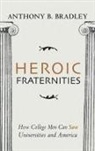 Anthony B. Bradley - Heroic Fraternities