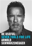 Arnold Schwarzenegger - Be Useful