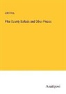 John Hay - Pike County Ballads and Other Pieces