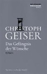 Christoph Geiser - Das Gefängnis der Wünsche
