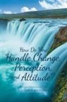 P. J. James-Douglass - How Do You Handle Change, Perception, and Attitude?