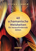 Stefan Limmer - 40 schamanische Weisheiten für herausfordernde Zeiten