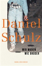 Daniel Schulz - Wir waren wie Brüder