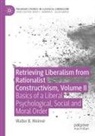 Walter B Weimer, Walter B. Weimer - Retrieving Liberalism from Rationalist Constructivism, Volume II