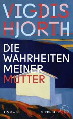 Vigdis Hjorth - Die Wahrheiten meiner Mutter - Roman