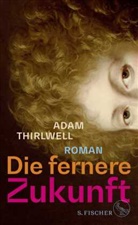 Adam Thirlwell - Die fernere Zukunft