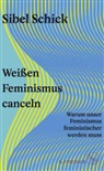 Sibel Schick - Weißen Feminismus canceln