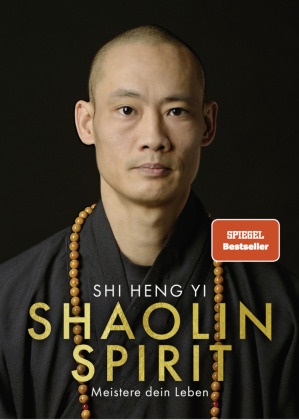 Stefanie Koch,  Shi Heng Yi - Shaolin Spirit - Meistere dein Leben | The Way to Self Mastery, Shaolin Temple Europe | Hochwertig veredelt mit Goldfolie