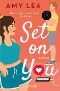 Amy Lea - Set on You - Roman | "Amy Lea hat eine Geschichte für alle verfasst, die sich nicht immer akzeptieren und trotzdem entschlossen sind, sich selbst zu lieben." - Ali Hazelwood