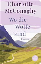 Charlotte McConaghy - Wo die Wölfe sind
