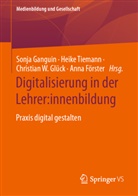 Anna Förster, Sonja Ganguin, Christian Glück, Christian W. Glück, Christian Glück u a, Heike Tiemann... - Digitalisierung in der Lehrer:innenbildung
