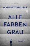 Martin Schäuble - Alle Farben grau - Roman | wichtiger Roman über psychische Erkrankungen bei Jugendlichen (ab 14 Jahre) _ von Erfolgsautor Martin Schäuble