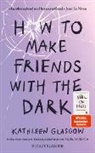 Kathleen Glasgow - How to Make Friends with the Dark