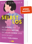 Sina Schröder - Selbstlos: Die Zweifel der modernen Mütter, die alles geben und sich selbst dabei verlieren