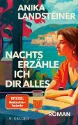 Anika Landsteiner - Nachts erzähle ich dir alles - Der neue Roman der Spiegel-Bestseller-Autorin: | Eine Geschichte über Selbstbestimmung, Begehren und den Mut zur Ehrlichkeit