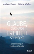 Andreas Knapp, Melanie Wolfers - Glaube, der nach Freiheit schmeckt