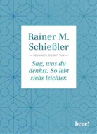 Rainer M Schiessler, Rainer M (Pfarrer) Schiessler, Rainer M. Schießler, Rainer Maria Schießler - Sag, was du denkst. So lebt sichs leichter.