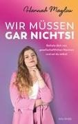Hannah Maylou - Wir müssen gar nichts! - Bestseller in Österreich - Befreie dich von gesellschaftlichen Normen und sei du selbst. Wie wir mit Female Empowerment gegen überflüssige Tabus und für starke Frauen kämpfen.