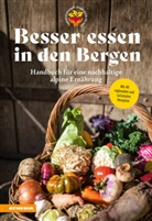 Christian Fischer, Martin Gögele, Martina Gögele, Silke Raffeiner, Julia Dariz, Südtiroler Ernährungsrat... - Besser essen in den Bergen - Handbuch für eine nachhaltige alpine Ernährung