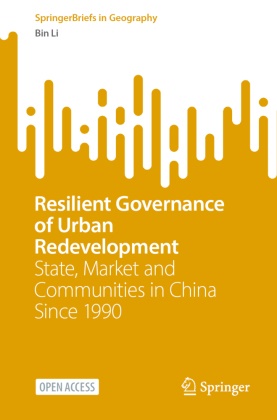 Bin Li - Resilient Governance of Urban Redevelopment State, Market and Communities in China Since 1990