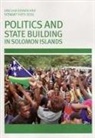 Sinclair Dinnen, Stewart Firth - Politics and State Building in Solomon Islands