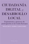 Francisco Sierra Caballero - Ciudadanía digital y desarrollo local : experiencias y procesos de participación en la Unión Europea