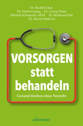 Herbert Janig, Herbert (Dr.) Janig, Rudolf Likar, Rudolf (Dr.) Likar, G Pinter, Georg Pinter... - Vorsorgen statt behandeln - Gesund bleiben ohne Verzicht