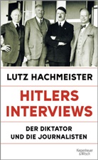Lutz Hachmeister - Hitlers Interviews