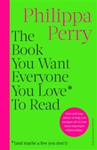 Philippa Perry - The Book You Want Everyone You Love* To Read *