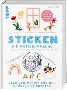Anne Mende - Sticken. Die Motivsammlung - Über 300 Motive für den großen Stickspaß. Alle Motive zum Download verfügbar. Alle benötigten Stiche detailliert erklärt