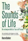 Karen Bakker - The Sounds of Life - Die verborgene Welt der Tiere und Pflanzen