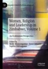 Sophia Chirongoma, Ezra Chitando, Molly Manyonganise - Women, Religion and Leadership in Zimbabwe, Volume 1
