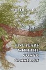 Herbert Ward - Five Years with the Congo Cannibals