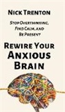Nick Trenton - Rewire Your Anxious Brain