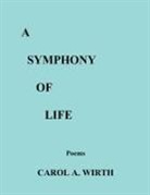 Carol A. Wirth - A Symphony of Life (Poems)
