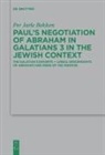 Per Jarle Bekken - Paul's Negotiation of Abraham in Galatians 3 in the Jewish Context