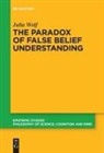 Julia Wolf - The Paradox of False Belief Understanding