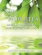 Pam Gillaspie, Jan Silvious - No Worries: Learning to Trust our Sovereign God