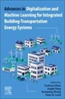 Peter D Lund, Peter D. (Professor in Advanced Energy Systems Lund, Peter D. Lund, Jinglei Yang, Jinglei (Associate Professor Yang, Guoqiang Zhang... - Advances in Digitalization and Machine Learning for Integrated Building-Transportation Energy Systems