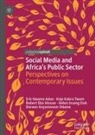 Eric Kwame Adae, Helen Inseng Duh, Robert E Hinson, Robert Ebo Hinson, Kojo Kakra Twum, Doreen Anyamesem Odame - Social Media and Africa's Public Sector