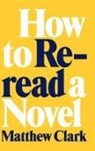 Matthew Clark - How to Reread a Novel