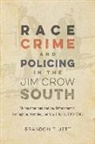 David Goldfield, Brandon T Jett, Brandon T. Jett, Brandon T. Goldfield Jett, David Goldfield - Race, Crime, and Policing in the Jim Crow South