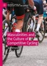 Jack Hardwicke - Masculinities and the Culture of Competitive Cycling