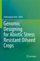 Chittaranjan Kole - Genomic Designing for Abiotic Stress Resistant Oilseed Crops
