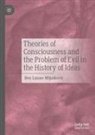 Ben Lazare Mijuskovic - Theories of Consciousness and the Problem of Evil in the History of Ideas