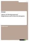Anonym, Anonymous - Alkohol als Kündigungsgrund. Möglichkeiten und Grenzen für Arbeitgeber
