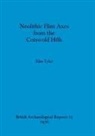 Alan Tyler - Neolithic Flint Axes from the Cotswold Hills
