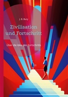 J B Bury, J. B. Bury - Zivilisation und Fortschritt