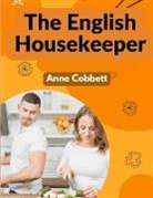 Anne Cobbett - The English Housekeeper